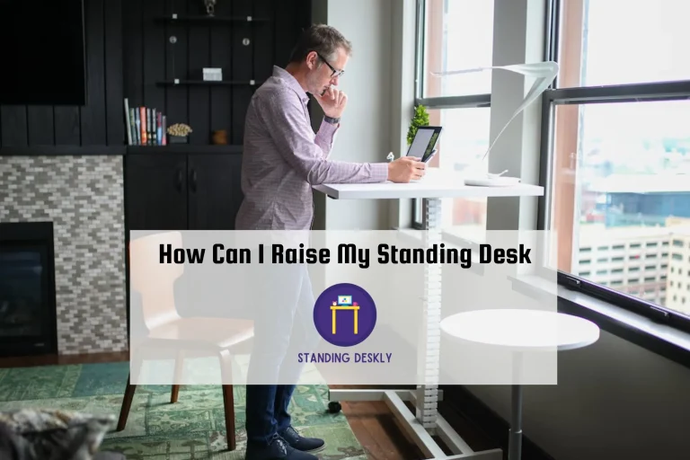 How Can I Raise My Standing Desk?