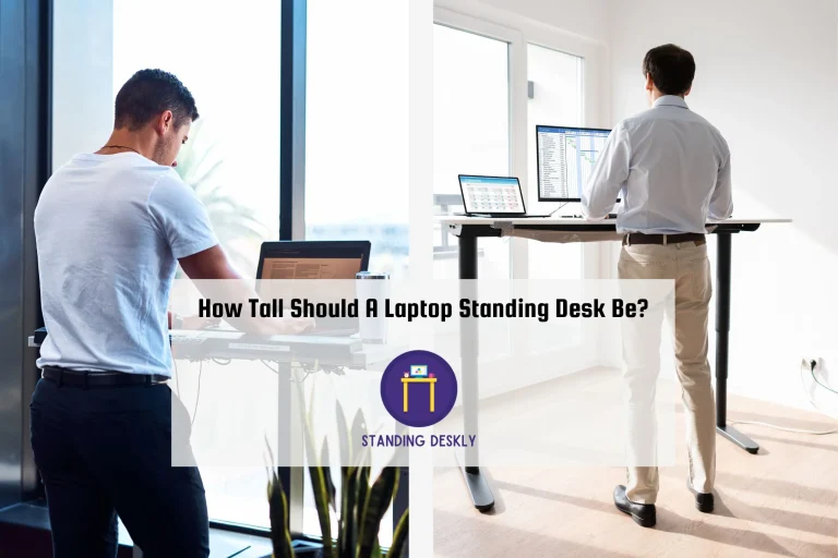 How Tall Should A Laptop Standing Desk Be?