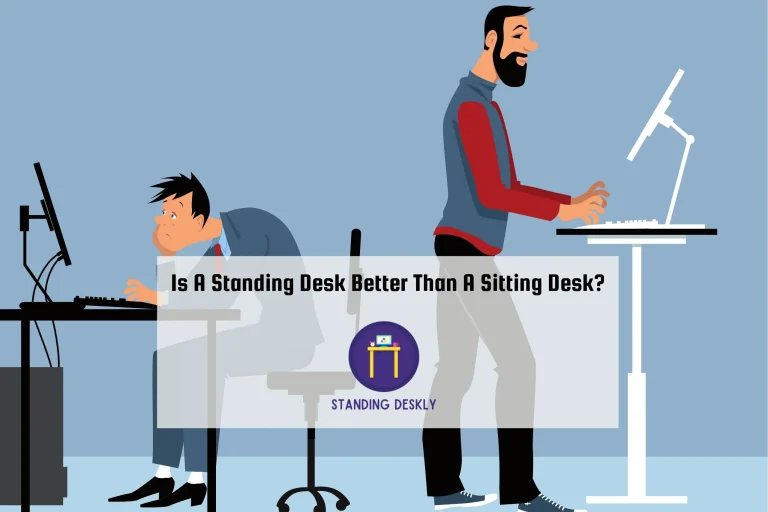 Is A Standing Desk Better Than A Sitting Desk?
