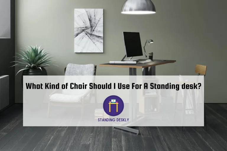 What Kind of Chair Should I Use For A Standing desk?
