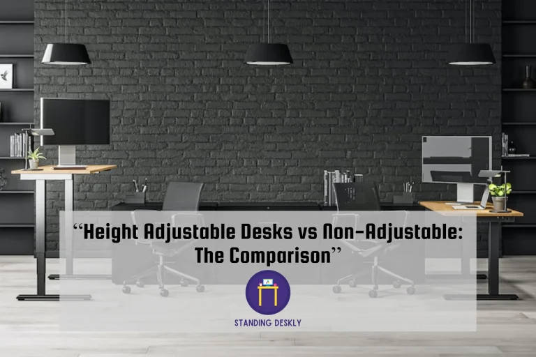“Height Adjustable Desks vs Non-Adjustable: The Comparison”