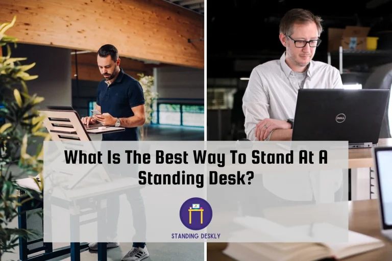 What Is The Best Way To Stand At A Standing Desk_